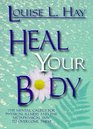 Heal Your Body The Mental Causes for Physical Illness and the Metaphysical Way to Overcome Them