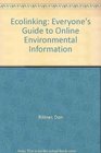 Ecolinking Everyone's Guide to Online Environmental Information