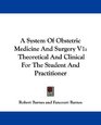 A System Of Obstetric Medicine And Surgery V1 Theoretical And Clinical For The Student And Practitioner