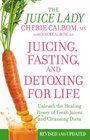 Juicing Fasting and Detoxing for Life Unleash the Healing Power of Fresh Juices and Cleansing Diets