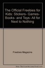 The Official Freebies for Kids Stickers Games Books and Toys All for Next to Nothing