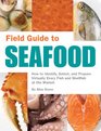 Field Guide to Seafood How to Identify Select and Prepare Virtually Every Fish and Shellfish at the Market