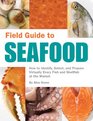 Field Guide to Seafood: How to Identify, Select, and Prepare Virtually Every Fish and Shellfish at the Market