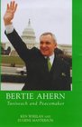 Bertie Ahern Taoiseach and Peacemaker