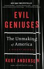 Evil Geniuses The Unmaking of America A Recent History