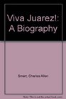 Viva Juarez A Biography