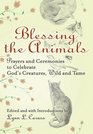 Blessing The Animals: Prayers and Ceremonies to Celebrate God\'s Creatures, Wild and Tame