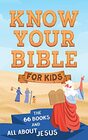 Know Your Bible for Kids The 66 Books and All about Jesus