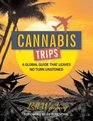 Cannabis Trips A Global Guide That Leaves No Turn Unstoned