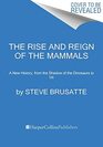 The Rise and Reign of the Mammals A New History from the Shadow of the Dinosaurs to Us