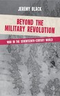 Beyond the Military Revolution War in the Seventeenth Century World