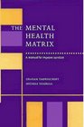 The Mental Health Matrix A Manual to Improve Services