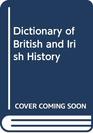 A Dictionary of British and Irish History