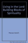 Living in the Lord The Building Blocks of Spirituality