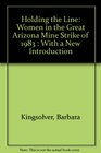 Holding the Line: Women in the Great Arizona Mine Strike of 1983 : With a New Introduction