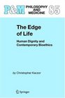 The Edge of Life  Human Dignity and Contemporary Bioethics