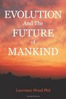 Evolution and the Future of Mankind