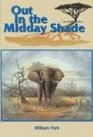 Out In The Midday Shade Memoirs of an African Hunter 19491968 in the Sudan and Kenya