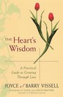 The Heart's Wisdom A Practical Guide to Growing Through Love