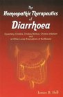 The Homoeopathic Therapeutics of Diarrhoea Dysentery Cholera Morbus Choleera Infantum and All Other Loose Evacuations of the Bowels