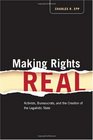 Making Rights Real Activists Bureaucrats and the Creation of the Legalistic State