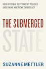 The Submerged State How Invisible Government Policies Undermine American Democracy