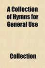 A Collection of Hymns for General Use