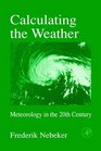 Calculating the Weather  Meteorology in the 20th Century