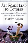 All Roads Lead to October: Boss Steinbrenner's 25-Year Reign over the New York Yankees