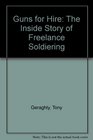 Guns for Hire The Inside Story of Freelance Soldiering