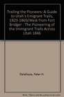 Trailing the Pioneers A Guide to Utah's Emigrant Trails 18291869/West from Fort Bridger  The Pioneering of the Immigrant Trails Across Utah 1846