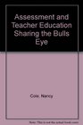 Assessment and Teacher Education Sharing the Bulls Eye