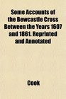 Some Accounts of the Bewcastle Cross Between the Years 1607 and 1861 Reprinted and Annotated