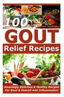 Gout Relief Recipes  100 Amazingly Delicious  Healthy Recipes For Gout  Overall Anti Inflammation