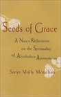 Seeds of Grace: A Nun's Reflections on the Spirituality of Alcoholics Anonymous