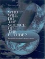 Who Will Do the Science of the Future A Symposium on Careers of Women in Science