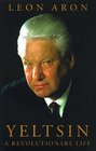 Yeltsin A Revolutionary Life