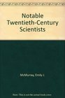 Notable TwentiethCentury Scientists