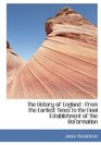 The History of England from the Earliest Times to the Final Establishment of the Reformation