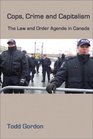 Cops Crime and Capitalism The Law and Order Agenda in Canada