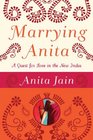 Marrying Anita A Quest for Love in the New India