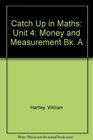 Catch Up in Maths Unit 4 Money and Measurement Bk A