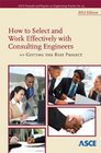 How to Select and Work Effectively with Consulting Engineers Getting the Best Project