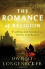 The Romance of Religion Fighting for Goodness Truth and Beauty