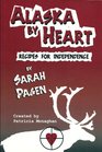 Alaska by Heart Recipes for Independence by Sarah Pagen