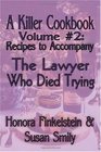 A Killer Cookbook Volume 2 To Accompany The Lawyer Who Died Trying