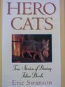 Hero Cats True Stories of Daring Feline Deeds