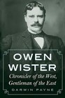 Owen Wister Chronicler of the West Gentleman of the East