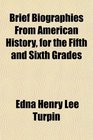 Brief Biographies From American History for the Fifth and Sixth Grades