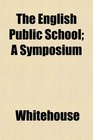 The English Public School A Symposium